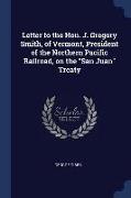 Letter to the Hon. J. Gregory Smith, of Vermont, President of the Northern Pacific Railroad, on the San Juan Treaty