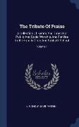 The Tribute of Praise: A Collection of Hymns and Tunes for Public and Social Worship, and for Use in the Family Circle and Sabbath School, Vo