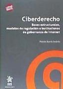 Ciberderecho : bases estructurales, modelos de regulación e instituciones de gobernanza de Internet