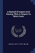 A Manual of Angora Goat Raising, with a Chapter on Milch Goats