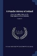A Popular History of Ireland: From the Earlist Period to the Emancipation of the Catholics, Volume 2