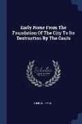 Early Rome from the Foundation of the City to Its Destruction by the Gauls