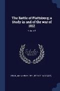 The Battle of Plattsburg, A Study in and of the War of 1812, Volume 2