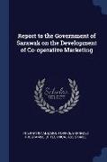 Report to the Government of Sarawak on the Development of Co-Operative Marketing