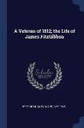 A Veteran of 1812, The Life of James Fitzgibbon