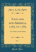 England and America, 1763 to 1783, Vol. 1
