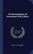 The Reconciliation of Government with Liberty