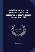 Brief Memoirs of the Members of the Class Graduated at Yale College in September, 1802