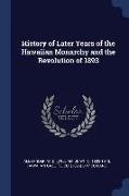 History of Later Years of the Hawaiian Monarchy and the Revolution of 1893