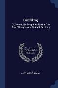Gambling: Or, Fortuna, Her Temple and Shrine. the True Philosophy and Ethics of Gambling