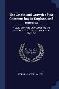 The Origin and Growth of the Common Law in England and America: A Study of Private Law, Comparing the Evolution of the Common Law and the Civil Law