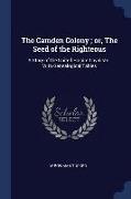 The Camden Colony, Or, the Seed of the Righteous: A Story of the United Empire Loyalists: With Genealogical Tables