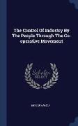 The Control of Industry by the People Through the Co-Operative Movement