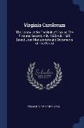 Virginia Carolorum: The Colony Under the Rule of Charles the First and Second, A.D. 1625-A.D. 1685 Based Upon Manuscripts and Documents of