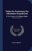 Tables for Facilitating the Calculation of Earthwork: In the Construction of Railways, Roads, Canals, Dams, Etc