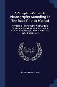 A Complete Course in Phonography According to the Isaac Pitman Method: A Practical Self-Instructor and Guide to Short-Hand Reporting. Intended for Use