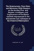 The Rosicrucians, Their Rites and Mysteries, With Chapters on the Ancient Fire- And Serpent-Worshipers, and Explanations of the Mystic Symbols Represe