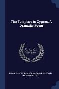 The Templars in Cyprus. a Dramatic Poem