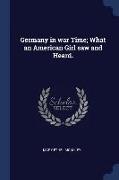 Germany in War Time, What an American Girl Saw and Heard