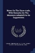 Notes on the Slave-Trade, with Remarks on the Measures Adopted for Its Suppression