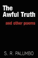 The Awful Truth: And Other Poems