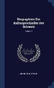 Biographien Zur Kulturgeschichte Der Schweiz, Volume 2