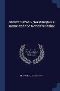 Mount Vernon, Washington's Home and the Nation's Shrine