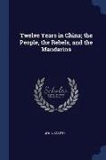 Twelve Years in China, The People, the Rebels, and the Mandarins