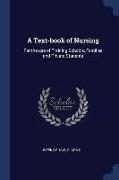 A Text-Book of Nursing: For the Use of Training Schools, Families and Private Students