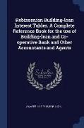 Robinsonian Building-Loan Interest Tables. a Complete Reference Book for the Use of Building-Loan and Co-Operative Bank and Other Accountants and Agen