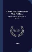 Alaska and the Klondike Gold Fields ...: Practical Instructions for Fortune Seekers