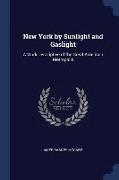 New York by Sunlight and Gaslight: A Work Descriptive of the Great American Metropolis