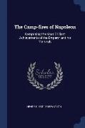The Camp-Fires of Napoleon: Comprising the Most Brilliant Achievements of the Emperor and His Marshals