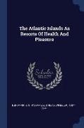 The Atlantic Islands as Resorts of Health and Pleasure