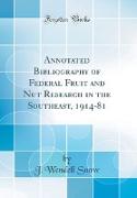 Annotated Bibliography of Federal Fruit and Nut Research in the Southeast, 1914-81 (Classic Reprint)