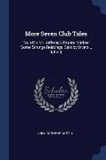 More Seven Club Tales: Found in Mr. Jefferay's Papers Marked: Some Strange Relatings, Sent by Divers ... [et Al.]