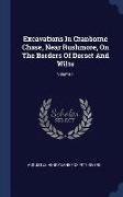 Excavations in Cranborne Chase, Near Rushmore, on the Borders of Dorset and Wilts, Volume 1