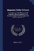 Magnetic Fields of Force: An Exposition of the Phenomena of Magnetism, Electro-Magnetism, and Induction Based on the Conception of Lines of Forc