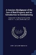 A Concise Abridgment of the Law of Real Property and an Introduction to Conveyincing: Designed to Facilitate the Subject for Students Preparing for Ex
