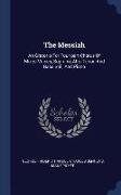 The Messiah: An Oratorio for Four-Part Chorus of Mixed Voices, Soprano, Alto, Tenor, and Bass Soli, and Piano