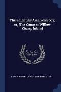 The Scientific American Boy, Or, the Camp at Willow Clump Island