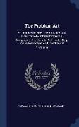The Problem Art: A Treatise on How to Compose and How to Solve Chess Problems, Comprising Direct-Mate, Self-Mate, Help-Mate, Retraction