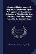 Crowned Masterpieces of Eloquence, Representing the Advance of Civilization, as Collected in the World's Best Orations, from the Earliest Period to th