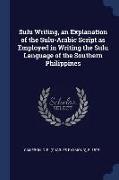 Sulu Writing, an Explanation of the Sulu-Arabic Script as Employed in Writing the Sulu Language of the Southern Philippines