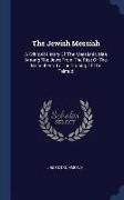The Jewish Messiah: A Critical History of the Messianic Idea Among the Jews from the Rise of the Maccabees to the Closing of the Talmud