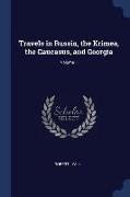 Travels in Russia, the Krimea, the Caucasus, and Georgia, Volume 1