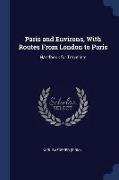 Paris and Environs, with Routes from London to Paris: Handbook for Travellers