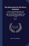 The Naturalist on the River Amazons: A Record of Adventures, Habits of Animals, Sketches of Brazilian and Indian Life and Aspects of Nature Under the