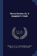 Henry Dunbar, Or, a Daughter's Trials