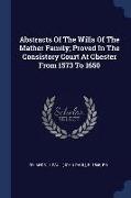 Abstracts of the Wills of the Mather Family, Proved in the Consistory Court at Chester from 1573 to 1650